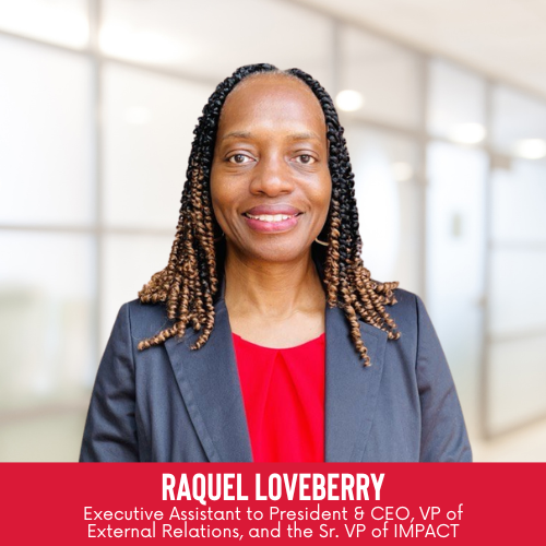 Raquel Loveberry Executive Assistant to President & CEO, VP of External Relations, and the Sr. VP of IMPACT